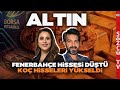 Altında Yeni Ralli! Koç Hisselerinde Yükseliş! Borsada Son Durum | Merve Ekinci &amp; Emre Şirin