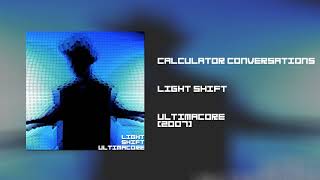 Light Shift - Calculator Conversations Ultimacore 2007