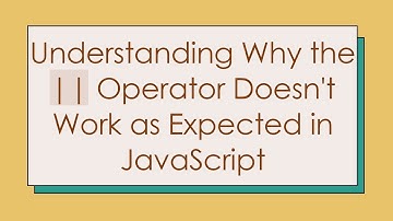 Understanding Why the || Operator Doesn