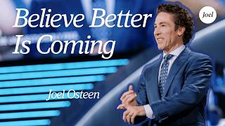 Believe Better Is Coming | Joel Osteen