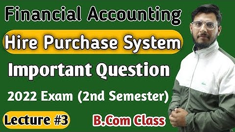 Financial Accounting | Hire Purchase System| Important Question | Semester  2  | Lecture 3