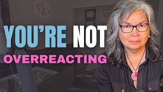 Stop Asking If YOU'RE Overreacting. Ask THIS Instead.