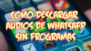 COMO DESCARGAR AUDIOS DE WHATSAPP SIN PROGRAMAS [MEJOR MÉTODO 2017] screenshot 2
