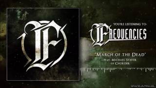 Frequencies - March of the Dead (feat. Michael Staver of Chorder)