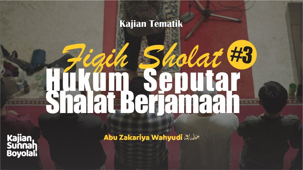 Hukum Seputar Sholat Berjamaah - Fiqih Sholat #3 - Ustadz Wahyudi