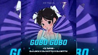 GOBO GOBO - EDM X CG TAPORI MIX - DJ LIKU X DJ KITTU X DJ SITTU
