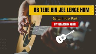 Ab tere bin jee lenge hum guitar Intro Part by Sudarshan khati#trending #gui #hindiguitarlessons