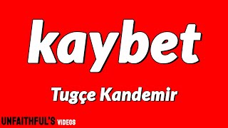 Tuğçe Kandemir - Kaybet (Lyrics/Sözleri) Resimi