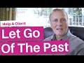 3 Hypnotherapy Techniques To Help Clients Let Go of the Past