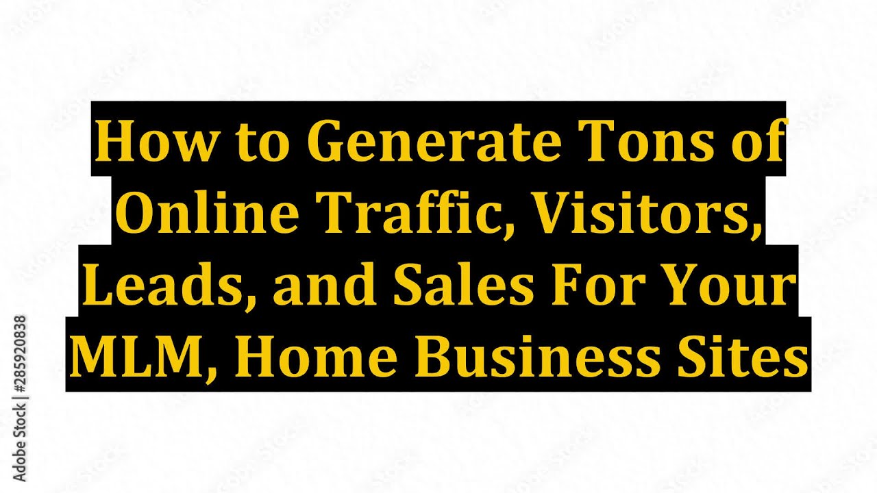 How to Generate Tons of Online Traffic, Visitors, Leads, and Sales For