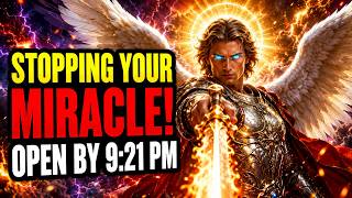 🔴 ARCHANGEL MICHAEL WARNS SOMEONE IS STOPPING YOUR MIRACLE.  OPEN THIS QUICKLY BY 9:21 PM!