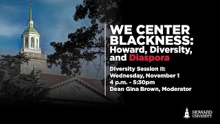Academic Symposium Day II - We Center Blackness: Howard, Diversity, and Diaspora (Diversity 2)