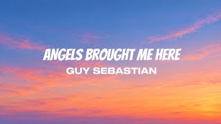 Angels Brought Me Here - Guy Sebastian ( Lyrics )