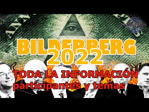 BILDERBERG 2022: TODA LA INFO, PARTICIPANTES, TEMAS Y LUGAR - NoTanLejos
