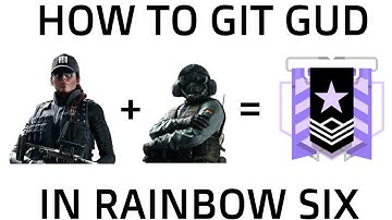 How 2 Git Gud At Rainbow Six Siege.mp4