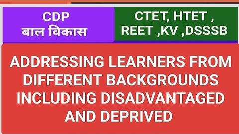 Addressing leaners from different backgrounds including disadvantages and deprived CTET KVS DSSSB