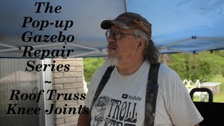 The Pop up Gazebo Repair Series  Pt 8 -  Roof Truss Knee Joints