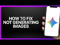 How To Fix Gemini Not Generating Images! Tutorial