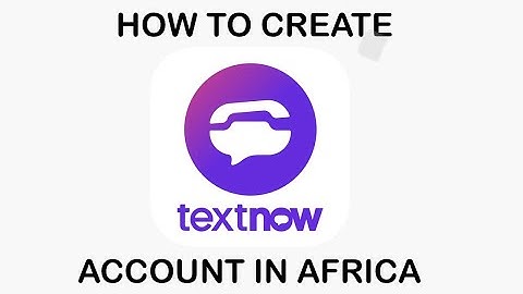 HOW TO CREATE A TEXTNOW ACCOUNTS IN AFRICA,GHANA🇬🇭,NIGERIA🇳🇬