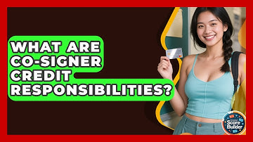 What Are Co-signer Credit Responsibilities? - Student Score Builder