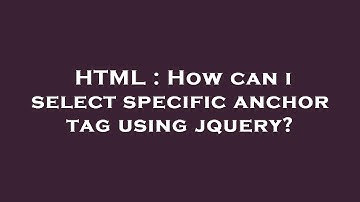 HTML : How can i select specific anchor tag using jquery?