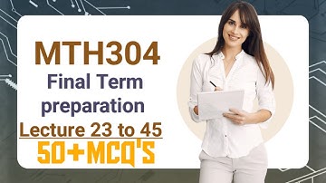 MTH304 Lecture 23 to 45(Objectives)  | MTH304 Final term preparation  | 50+MCQ