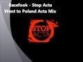 Bacefook  stop acta went to poland acta mix