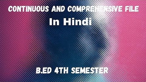 Continuous and Comprehensive File for B.ed in Hindi || B.ed 4th Semester || Lucknow University
