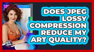 Does JPEG Lossy Compression Reduce My Art Quality?