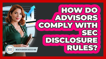 How Do Advisors Comply With SEC Disclosure Rules?