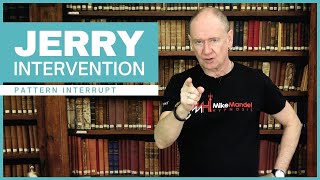 Pattern Interrupt - The Jerry Intervention