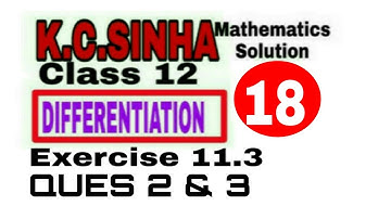 Class 12 || K.C.SINHA || Differentiation || Exercise 11.3 ques. 2 & 3Solution || Mathematics||