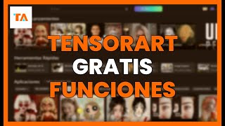 Tensorart Gratis Funciones Ocultas Que Debes Probar Hoy