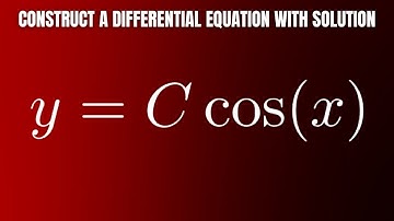 Find a Differential Equation Whose Solution is y = C*cos(x)