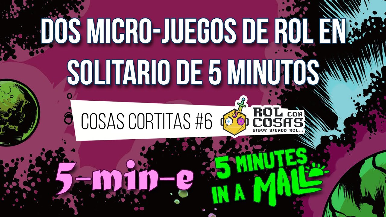 COSAS CORTITAS #6: Dos juegos de rol de 5 minutos - 5-min-e / 5 minutes in a Mall
