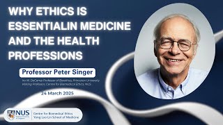 Why Ethics is Essential in Medicine and the Health Professions - Peter Singer