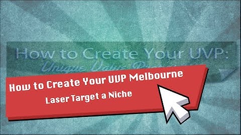 How to Create Your UVP Melbourne | Laser Target a Niche Call +61 0456 925 085