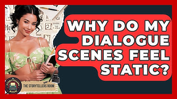 Why Do My Dialogue Scenes Feel Static? - The Storytellers Room