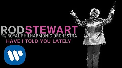Rod Stewart - Have I Told You Lately (with The Royal Philharmonic Orchestra) (Official Audio)