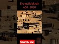 evolusi mekkah jaman dahulu #makkah #evolution #madina