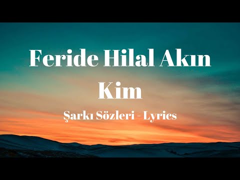 Feride Hilal Akın - Kim (Şarkı Sözleri) Lyrics