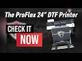 24” Proflex DTF Printer with Powder Shaker &amp; Dryer | High-Speed Production &amp; Premium DTF Inks