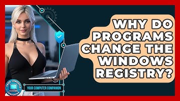 Why Do Programs Change The Windows Registry? - Your Computer Companion