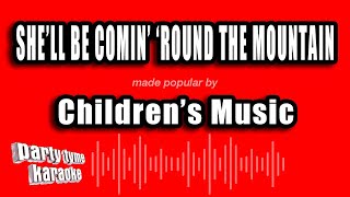 Children's Music - She'll Be Comin' 'Round The Mountain (Karaoke Version) Resimi