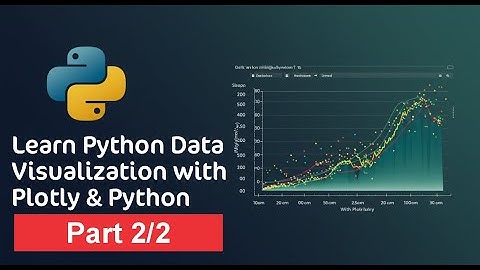 Learn Python Data Visualization With Plotly and Python Part 2/2