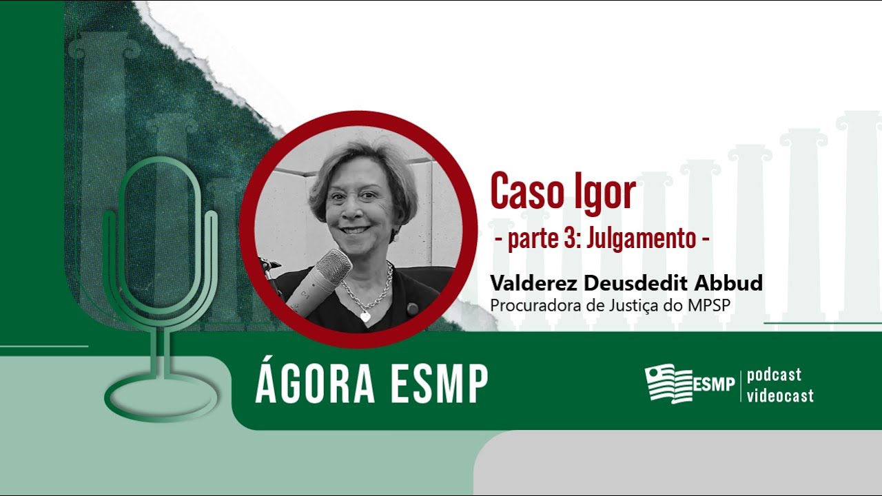 Ágora ESMP | ep. #07 | Caso Igor | Parte 3
