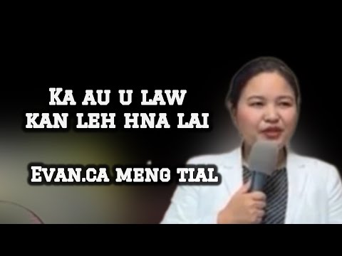 Evan.Ca Meng Tial|| Ka au u law kan leh hna lai.