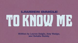 Lauren Daigle - To Know Me (Official Lyric Video)