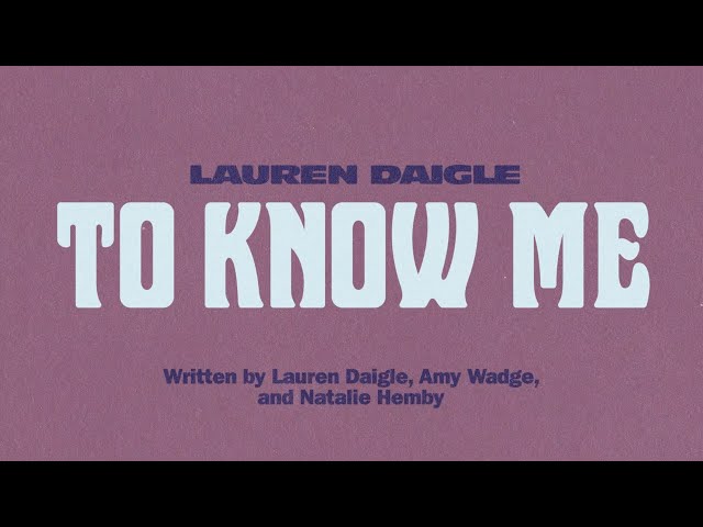 Lauren Daigle - To Know Me