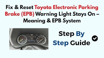 Fix & Reset Toyota Electronic Parking Brake (EPB) Warning Light Stays On – Meaning & EPB System